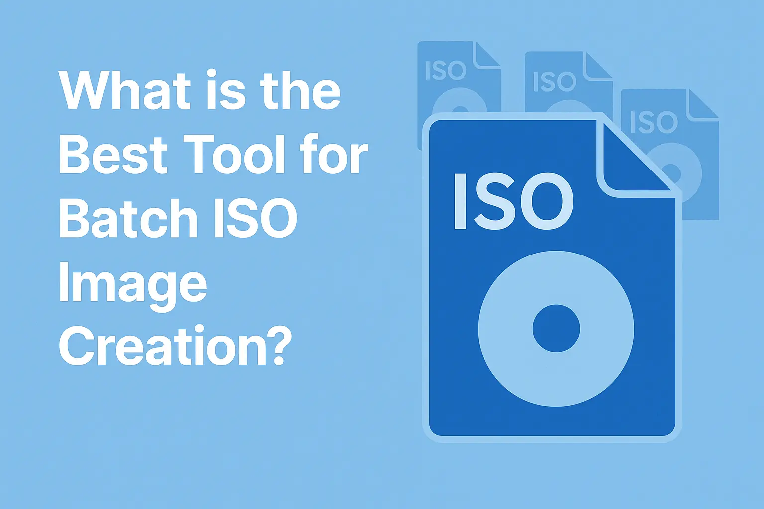 What's the Best Tool for Batch ISO Creation? [2025 Review]